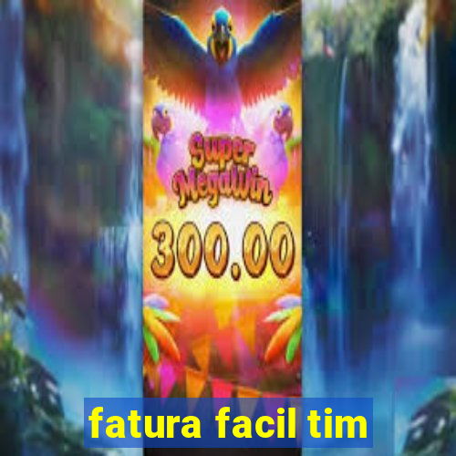 fatura facil tim